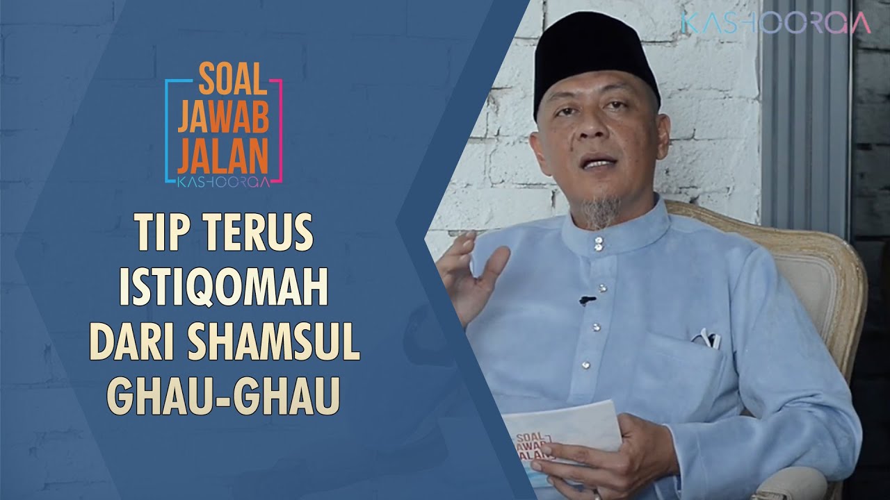 Tip Terus Istiqomah Dari Shamsul Ghau-Ghau - Soal Jawab Jalan Kashoorga