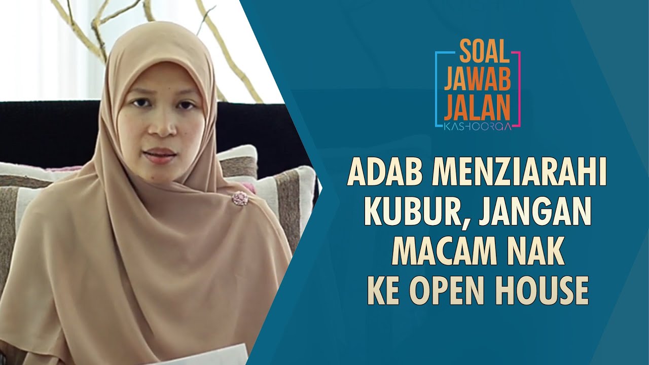 Adab Menziarahi Kubur, Jangan Macam Nak ke Open House - Soal Jawab Jalan Kashoorga