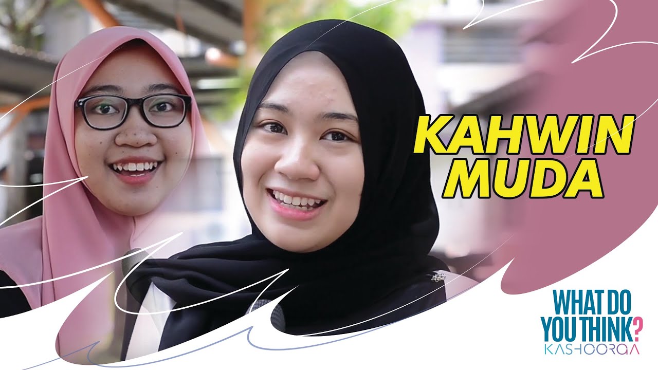 Relevan Lagi Ke Kahwin Muda Sekarang? - What Do You Think Kashoorga