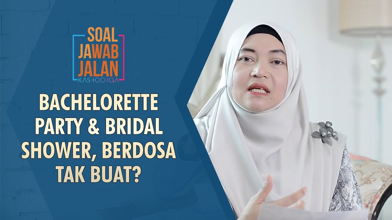 Bachelorette Party & Bridal Shower, Berdosa Tak  Buat? - Soal Jawab Jalan Kashoorga