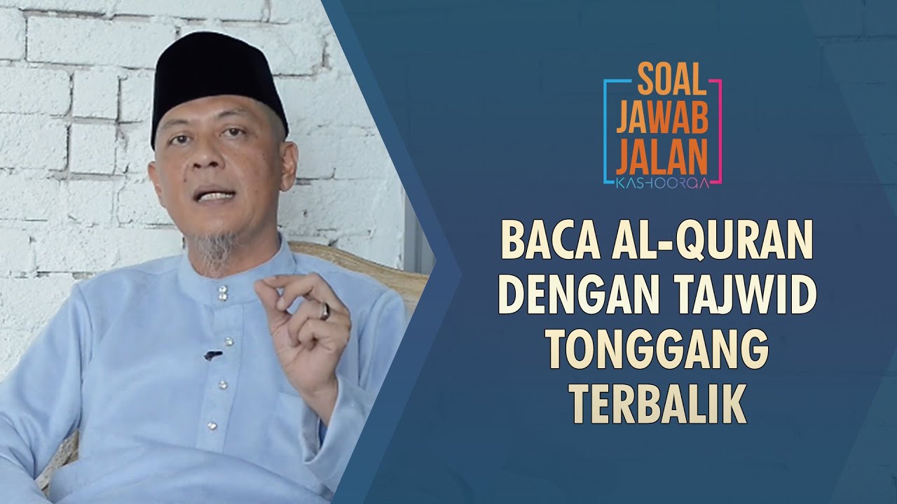 Baca Al-Quran Dengan  Tajwid Tonggang Terbalik - Soal Jawab Jalan Kashoorga