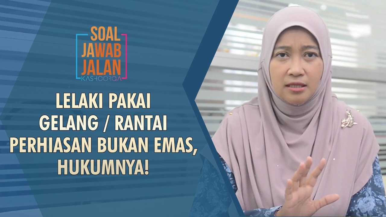 Lelaki Pakai Gelang / Rantai  Perhiasan Bukan Emas, Hukumnya! - Soal Jawab Jalan Kashoorga