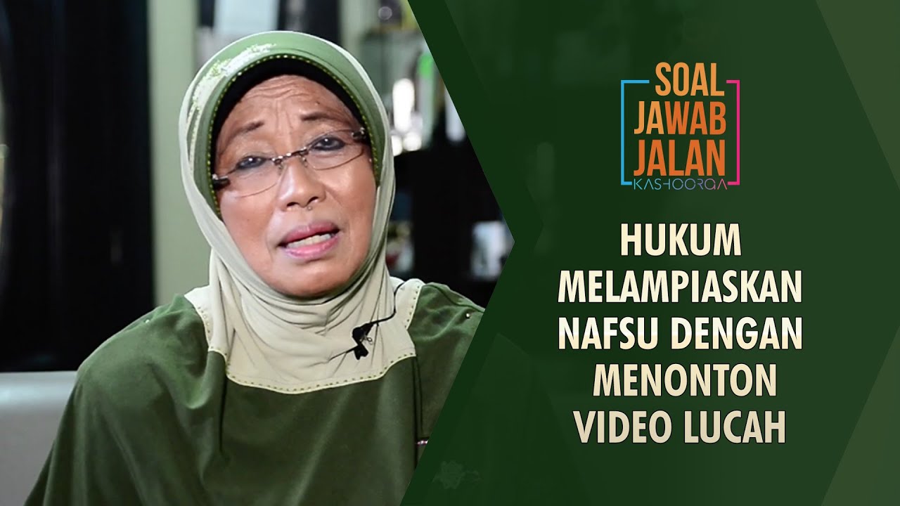 Hukum Melampiaskan Nafsu Dengan  Menonton Video Lucah  - Soal Jawab Jalan Kashoorga