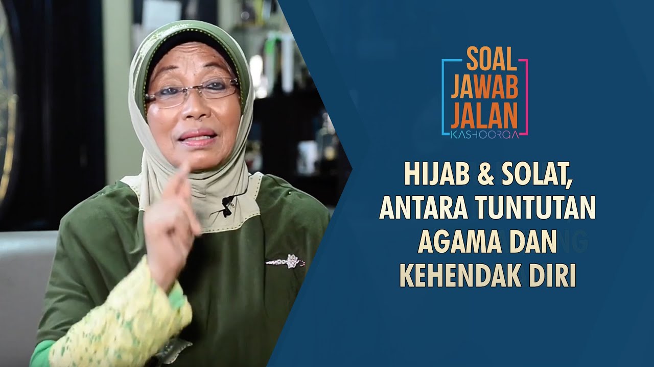 Hijab & Solat, Antara Tuntutan Agama Dan Kehendak Diri - Soal Jawab Jalan Kashoorga