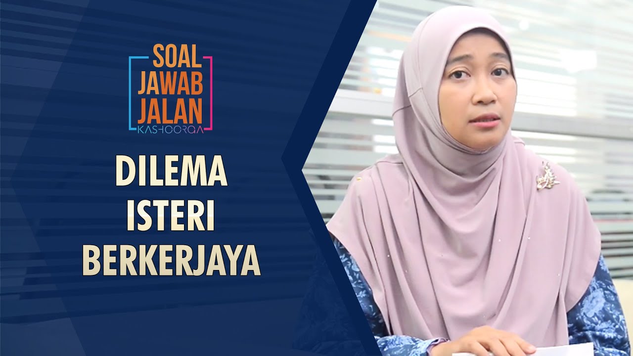 Dilema Isteri Berkerjaya - Soal Jawab Jalan Kashoorga