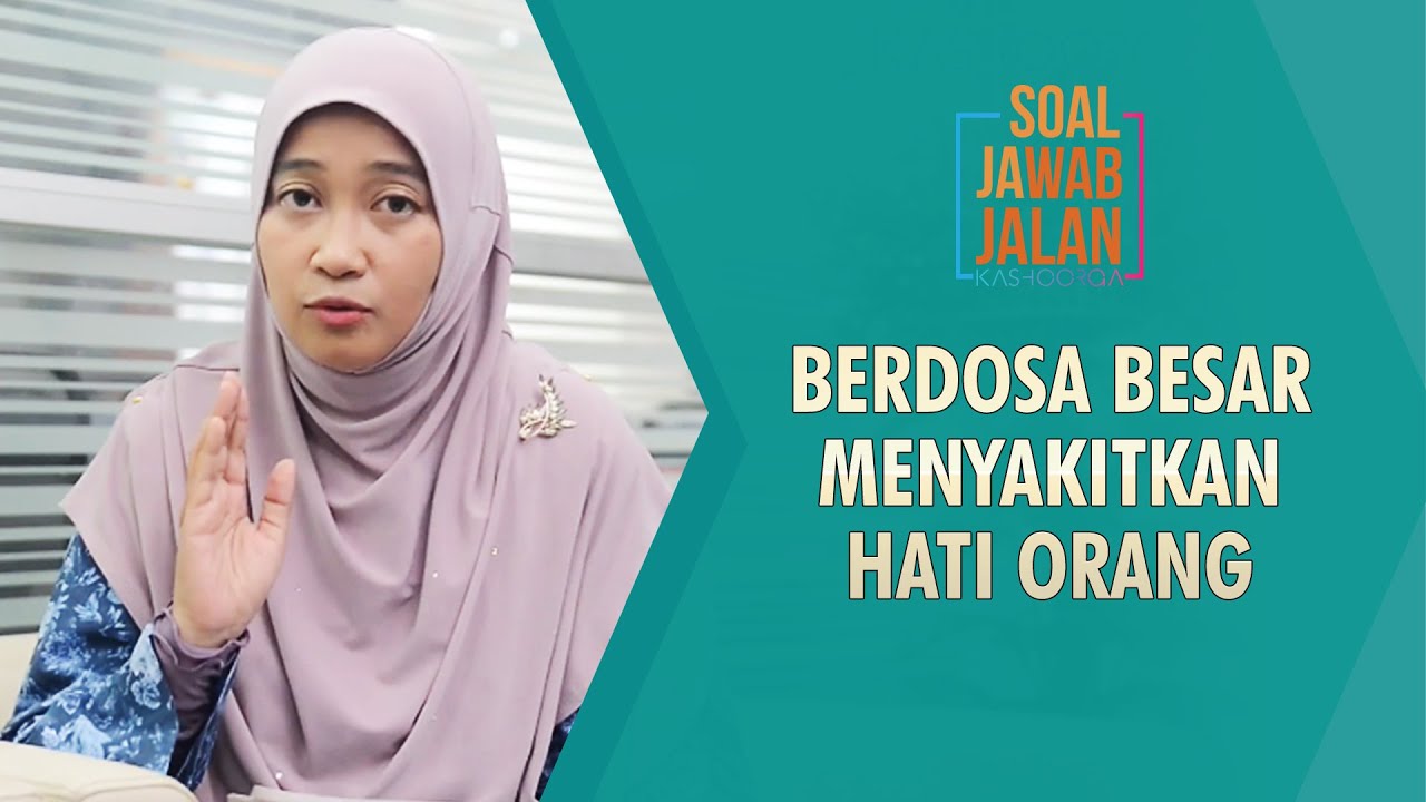 Berdosa Besar Menyakitkan Hati Orang.... -Soal Jawab Jalan Kashoorga