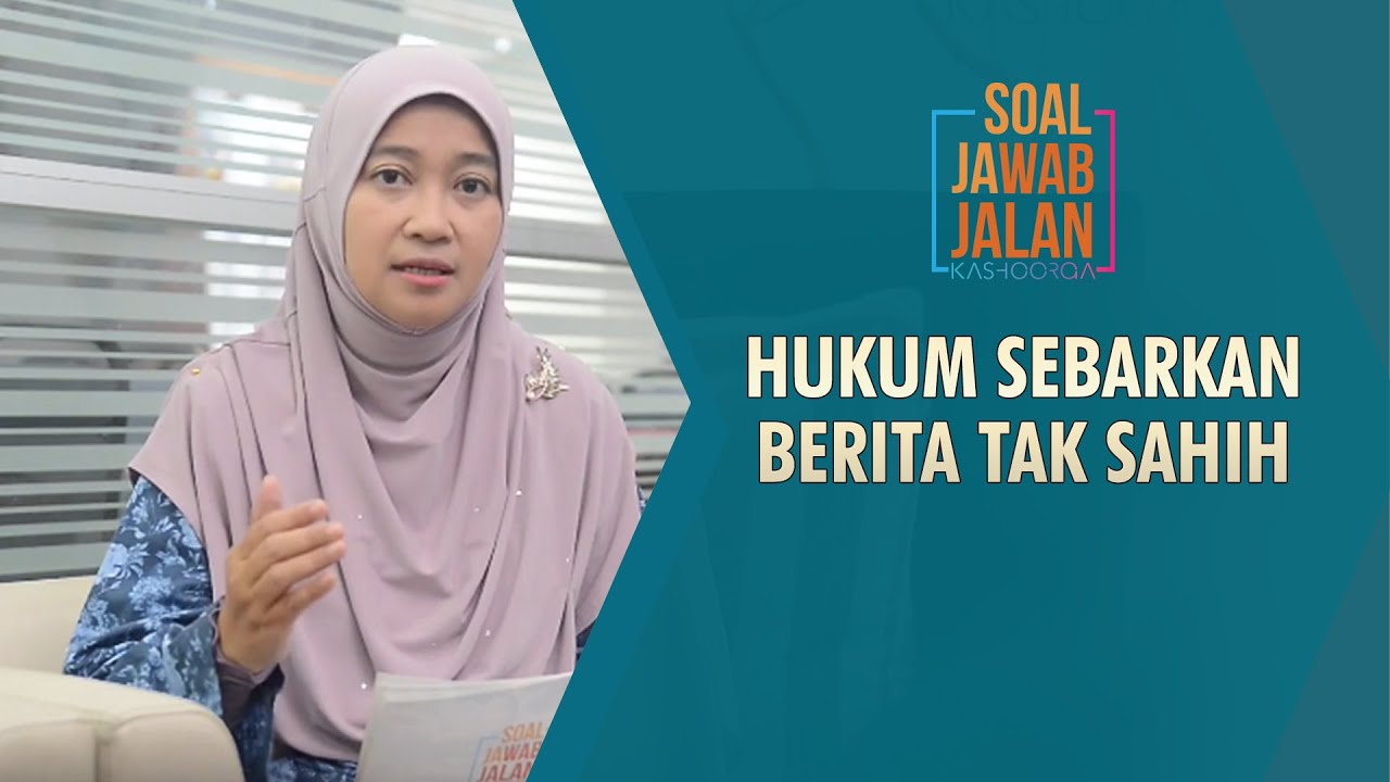 Hukum Sebarkan Berita Tak Sahih - Soal Jawab Jalan Kashooga