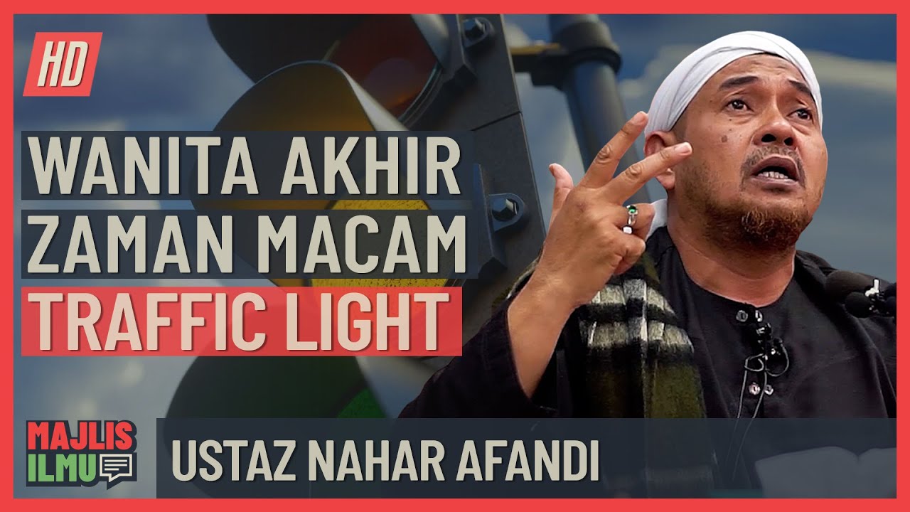 Ustaz Nahar Afandi - Wanita Akhir Zaman Macam Traffic Light